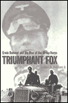 Triumphant Fox: Erwin Rommel and the Rise of the Afrika Korps